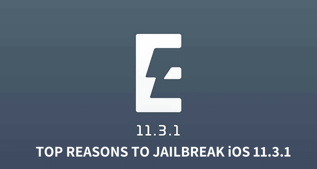 Top Reasons to Jailbreak iPhone or iPad on iOS 11.3.1