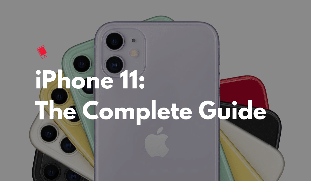 iPhone 11 Complete Guide