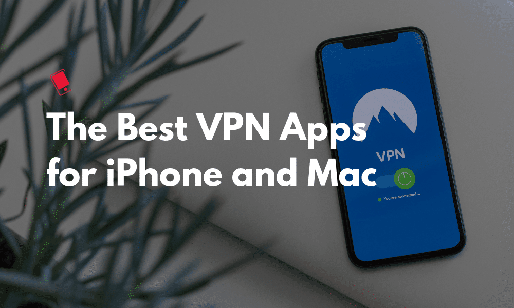 The Best VPN Apps for iPhone, iPad, and Mac