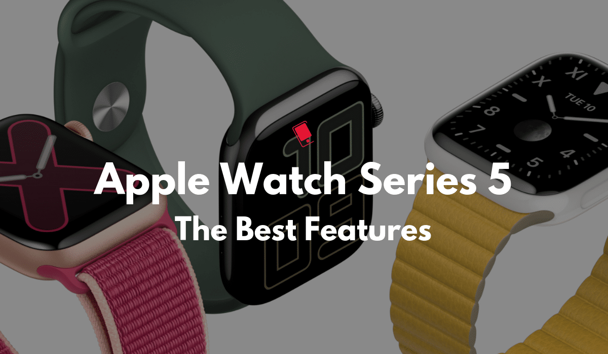 Best Apple Watch Series 5 Features