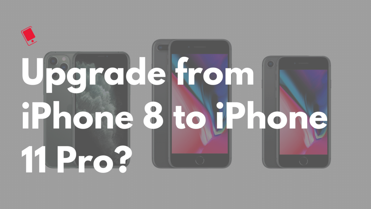 Upgrade from iPhone 8 to iPhone 11 Pro?
