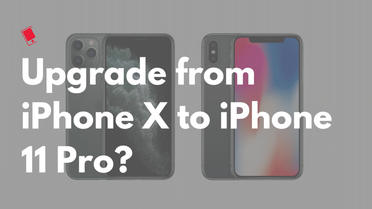 Upgrade from iPhone X to iPhone 11 Pro