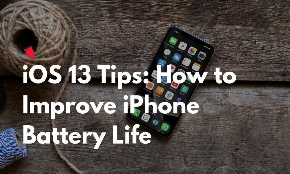 Tips to Improve iPhone Battery Life on iOS 13 - iOS 13.6