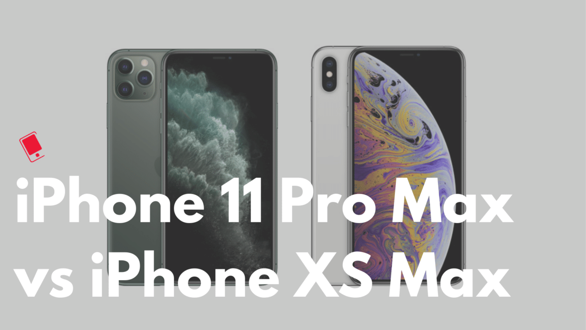 iPhone 11 Pro Max vs iPhone XS Max Comparison