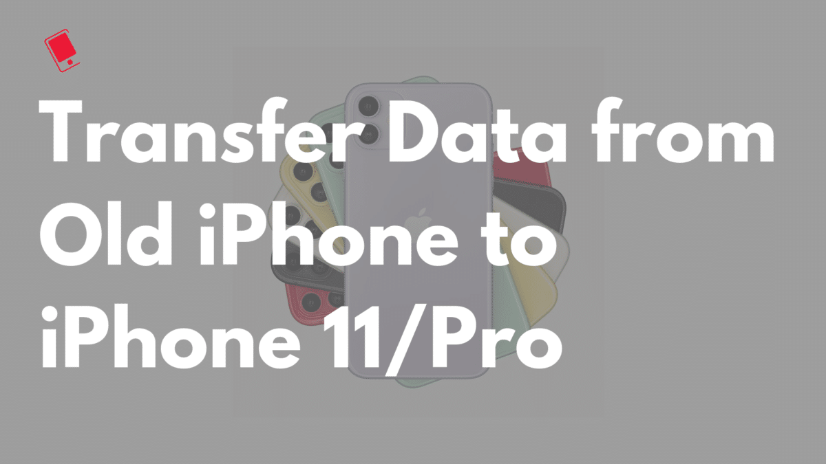 Transfer Data from Old iPhone to iPhone 11/Pro