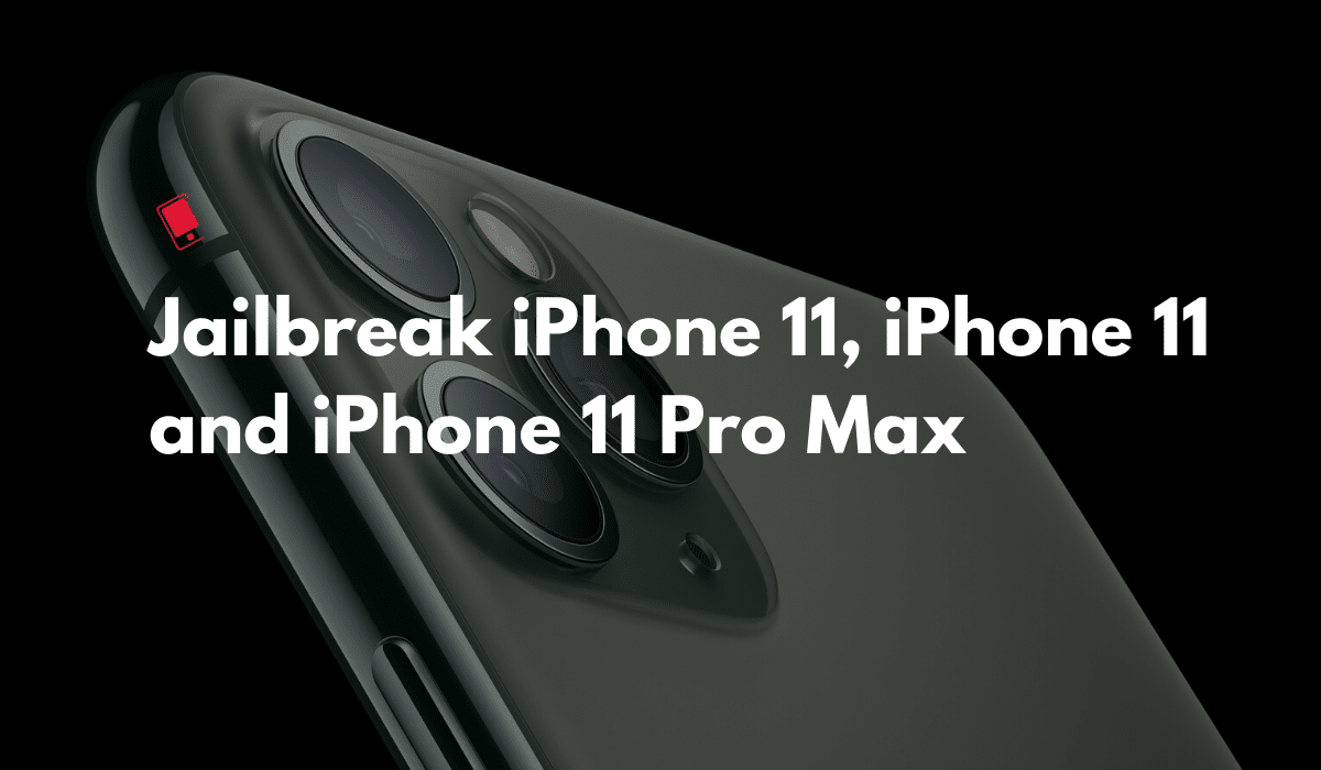 Jailbreak iPhone 11, iPhone 11 Pro, iPhone 11 Pro Max