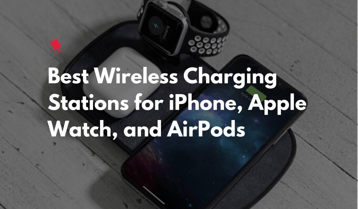 Best Wireless Charging Stations for iPhone, Apple Watch, and AirPods