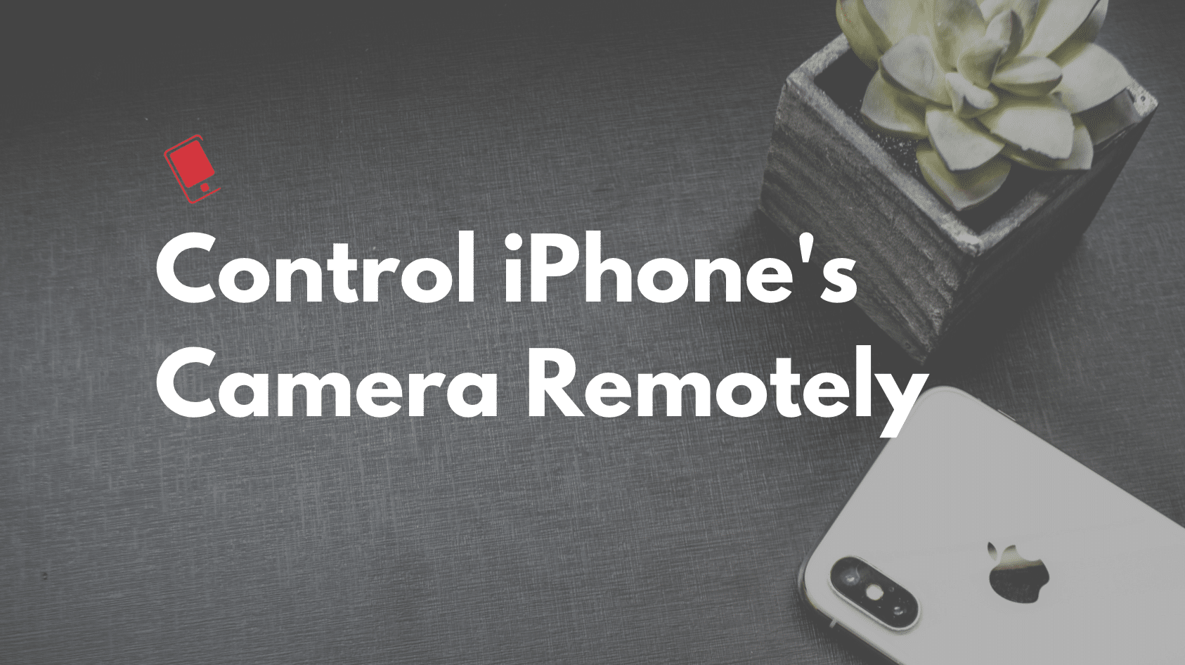 control iPhone camera remotely