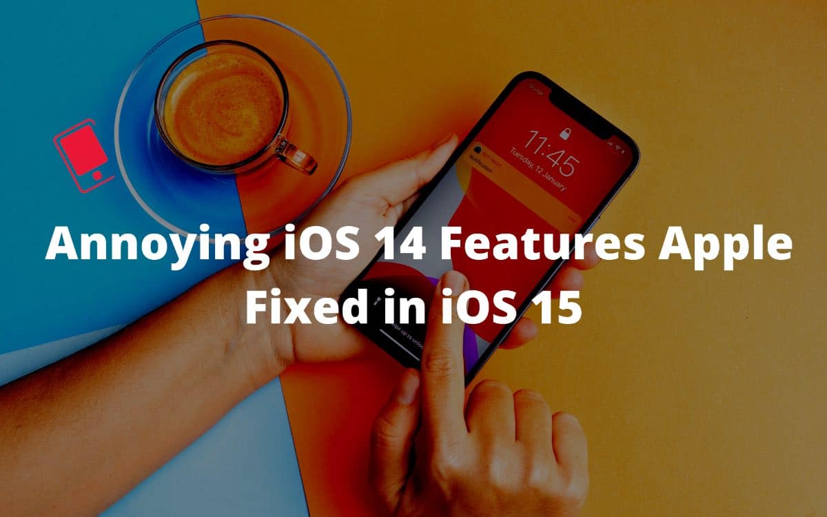 iOS 14 features Apple fixed in iOS 15