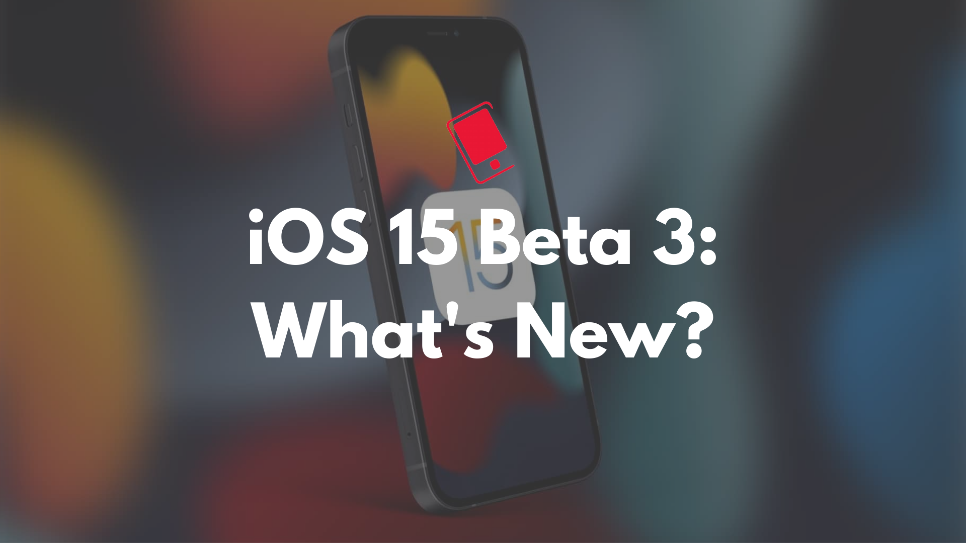iOS 15 beta 3 features