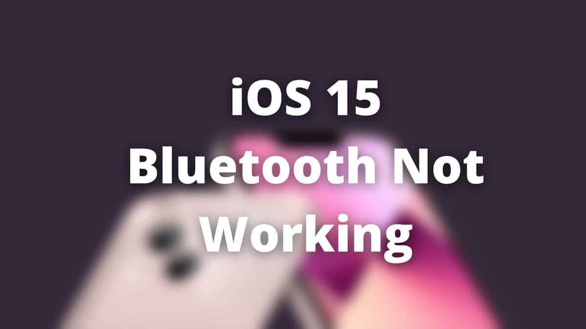 iOS 15: Bluetooth Not Working on Your iPhone? Here’s How to Fix the Issues