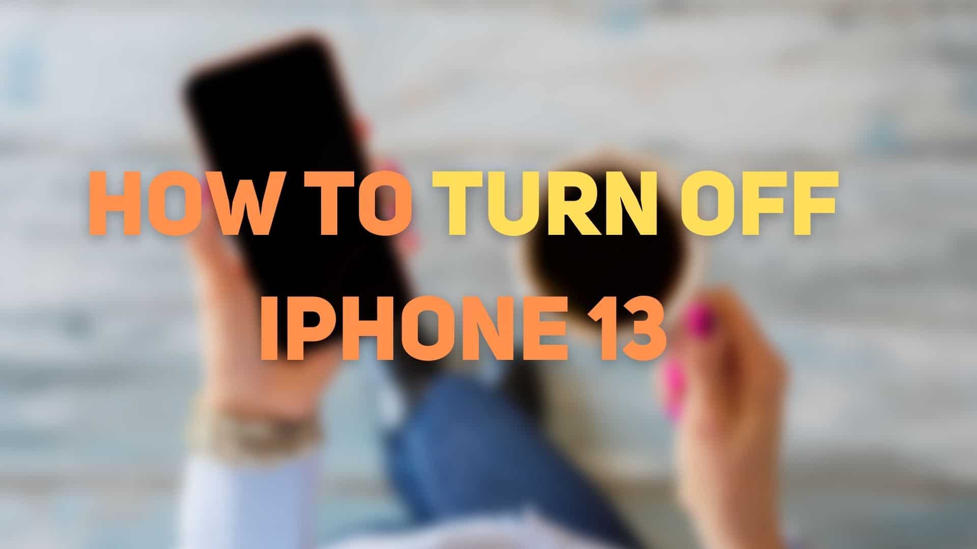 How to Turn Off iPhone 13