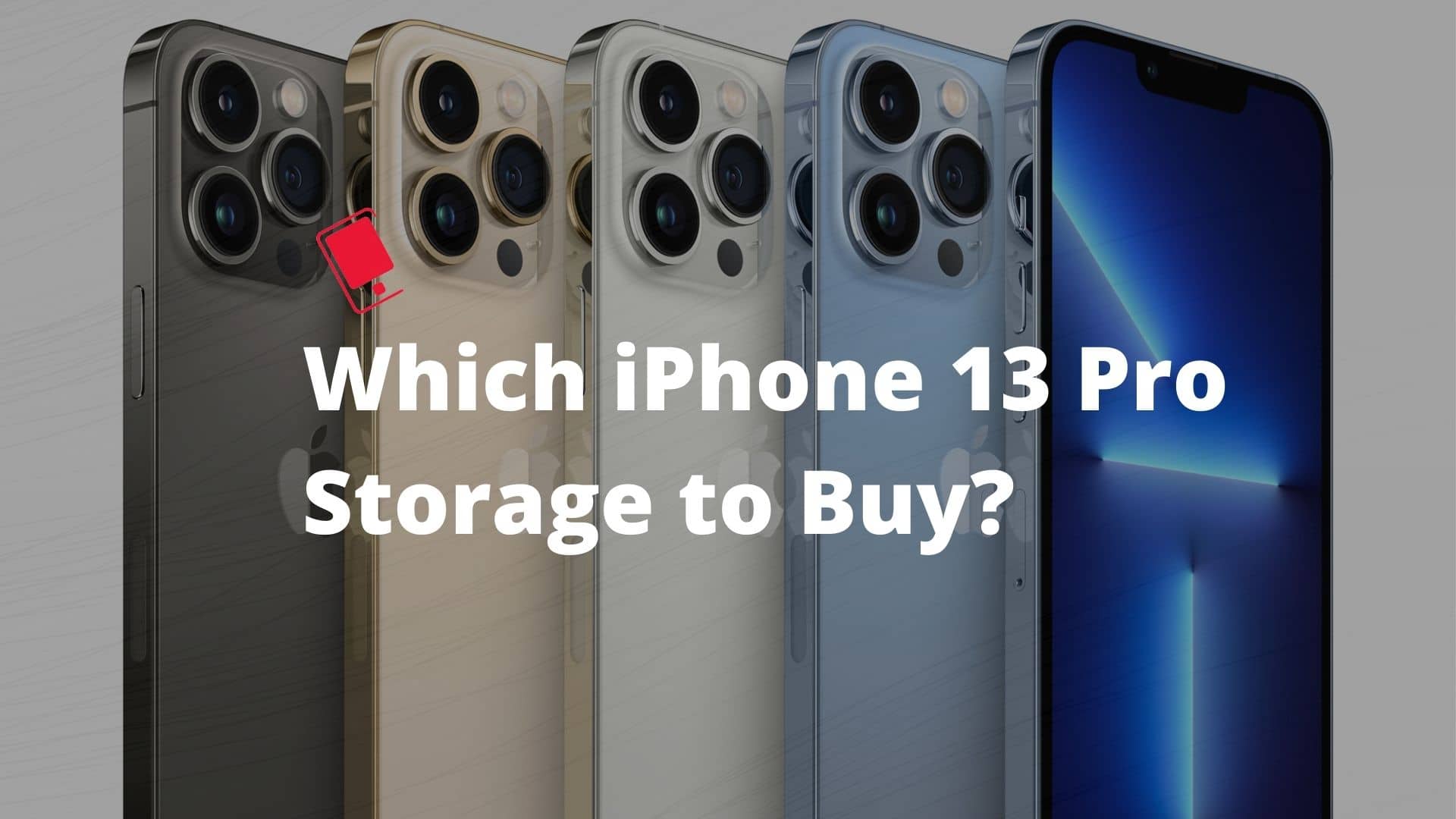 Which iPhone 13 Pro Storage to Buy
