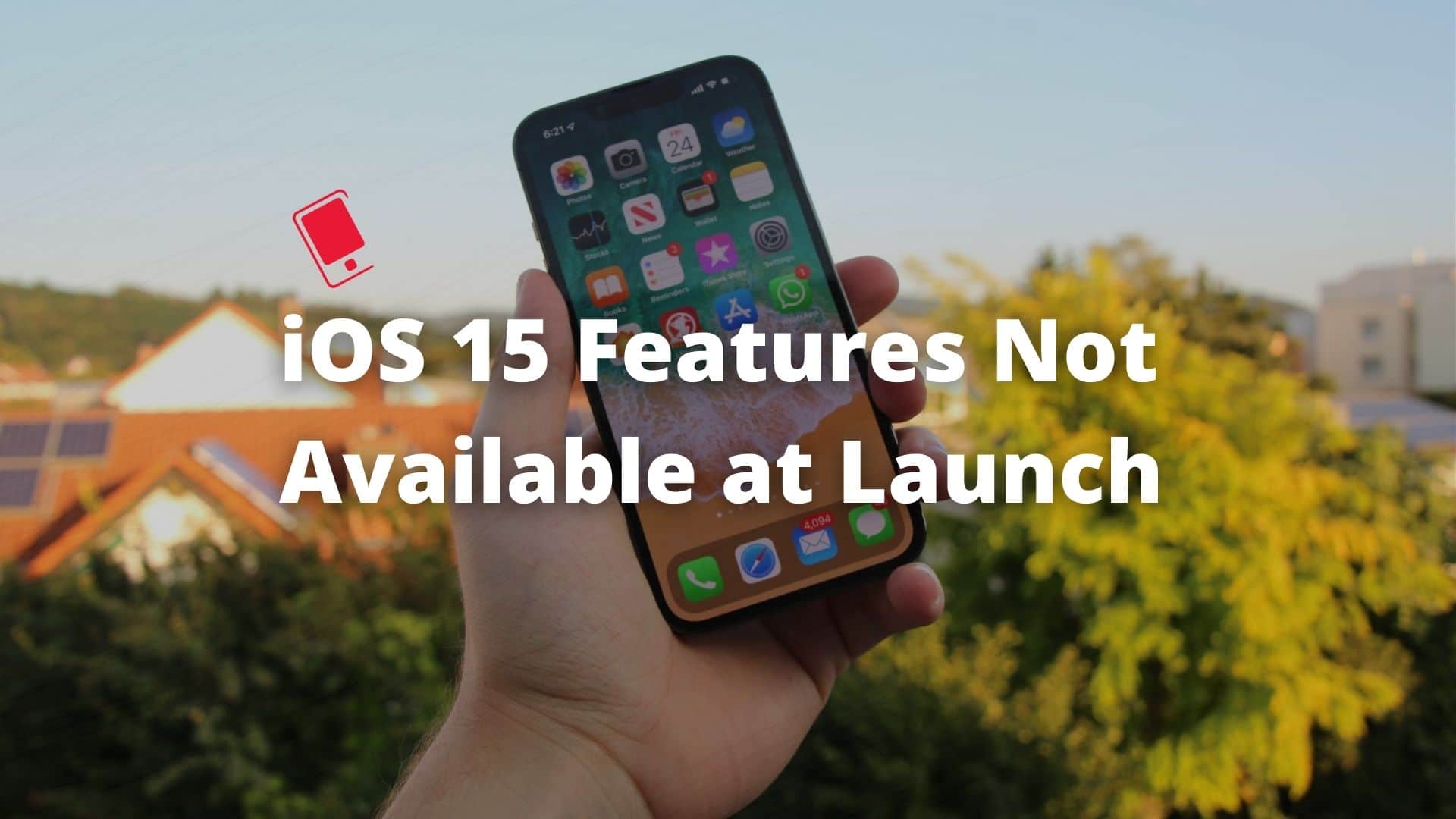 iOS 15 Features not available at launch
