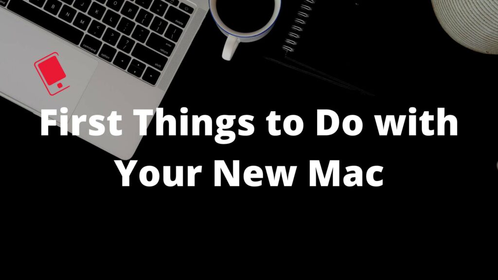 first things to do with mac